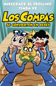 Los compas se convierten en bebés / The Compas Turn Into Babies (Spanish Edition) by Mikecrack, El Trollino y Timba Vk, 9786073940443