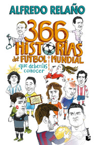 366 historias del fútbol mundial que deberías conocer / 366 Stories from World Football You Should Know (Spanish Edition) by Alfredo Relaño, 9786073939591
