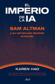 El imperio de la IA: Sam Altman y su carrera por dominar el mundo / Empire of AI (Spanish Edition) by Karen Hao, 9786076392089