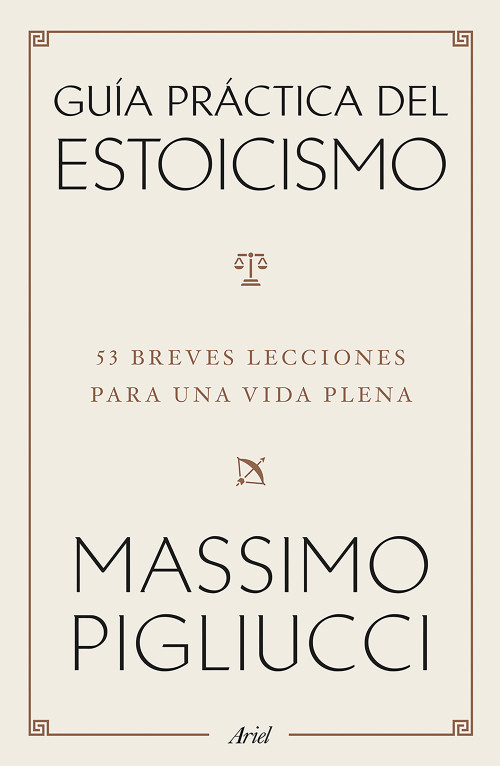 Guía práctica del estoicismo: 53 Breves lecciones para una vida plena / A Field Guide to a Happy Life (Spanish Edition) by Massimo Pigliucci, 9786076392072