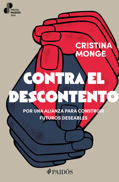Contra el descontento: Por una alianza para construir futuros deseables. Premio Paidós 2026 / Against Discontent: Building Desirable .. (Spanish Edition) by Cristina Monge, 9786076392119