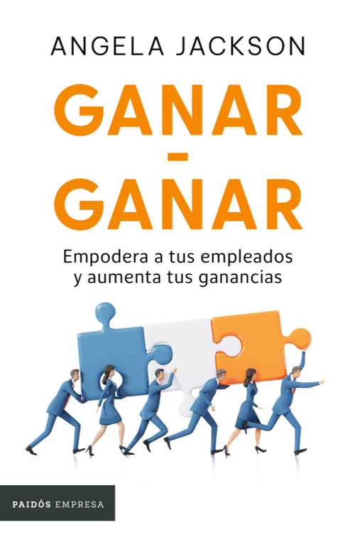 Ganar-Ganar: Empodera a tus empleados y aumenta tus ganancias / The Win-Win Workplace (Spanish Edition) by Angela Jackson, 9786076392164