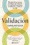 Validación: Descubre la herramienta psicológica que mejorará tus relaciones, aumentará tu influencia y cambiará tu vida / Validation (Spanish Edition) by Caroline Fleck, 9786076392041