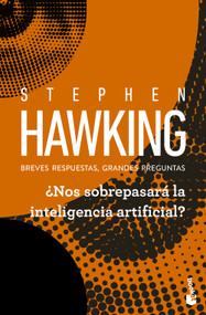 ¿Nos sobrepasará la inteligencia artificial? Breves respuestas, grandes preguntas / Brief Answers to the Big Questions (Spanish Edition) by Stephen Hawking, 9786076392102