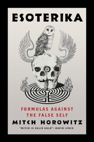 Esoterika (Formulas Against the False Self) by Mitch Horowitz, 9781722507626