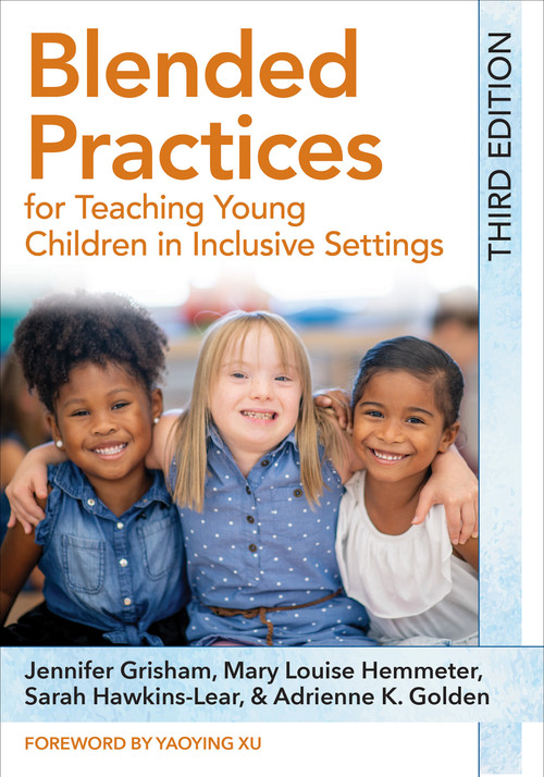 Blended Practices for Teaching Young Children in Inclusive Settings by Jennifer Grisham, Mary Louise Hemmeter, Sarah Hawkins-Lear, Adrienne Golden, Yaoying Xu, 9781681259581