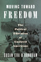Moving Toward Freedom (The Political Education of Enslaved Americans) by Susan Eva O'Donovan, 9780593657041