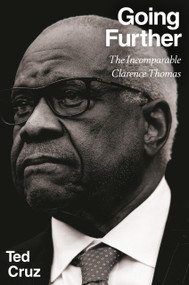 Going Further (The Incomparable Clarence Thomas) by Ted Cruz, 9798217181193