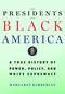 The Presidents and Black America (A True History of Power, Policy, and White Supremacy) by Margaret Kimberley, 9781586424701