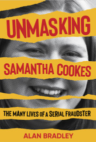 Unmasking Samantha Cookes (The Many Lives of a Serial Fraudster) by Alan Bradley, 9781785375934