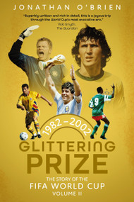Glittering Prize (The Story of The FIFA World Cup Volume II, 1982-2002) by Jonathan O'Brien, 9781836801795