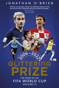 Glittering Prize (The Story of The FIFA World Cup Volume III, 2006-2022) by Jonathan O'Brien, 9781836801801