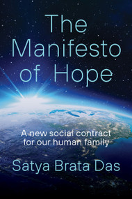 The Manifesto of Hope (A New Social Contract for Our Human Family) by Satya Brata Das, 9781998841486