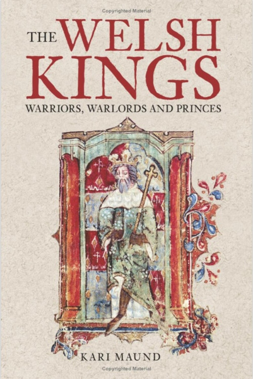 The Welsh Kings (Warriors, Warlords and Princes) by Kari Maund, 9780752429731
