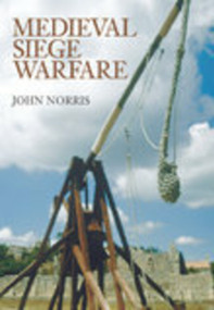 Medieval Siege Warfare by John Norris, 9780752435923