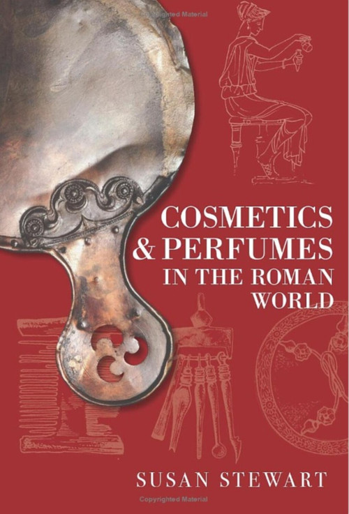Cosmetics and Perfumes in the Roman World by Susan Stewart, 9780752440989