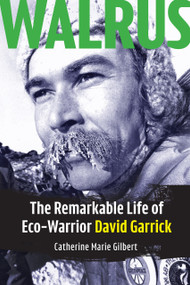 Walrus (The Remarkable Life of Eco-Warrior David Garrick) by Catherine Marie Gilbert, 9781553807414