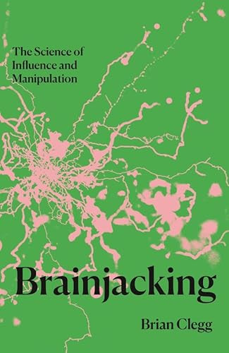 Brainjacking (The Science of Influence and Manipulation) by Brian Clegg, 9781837731510