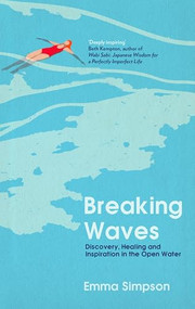 Breaking Waves (Discovery, Healing and Inspiration in the Open Water) by Emma Simpson, 9781837731800
