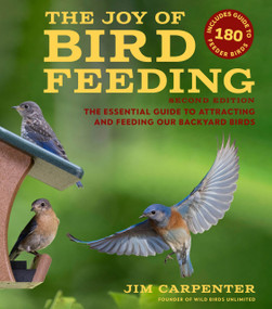 The Joy of Bird Feeding (The Essential Guide to Attracting and Feeding Our Backyard Birds) by Jim Carpenter, 9781935622864