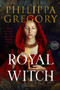 Royal Witch (A Novel) by Philippa Gregory, 9780063571761