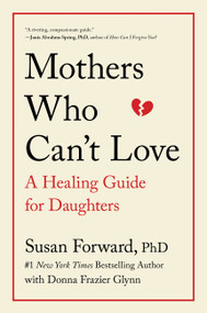 Mothers Who Can't Love (A Healing Guide for Daughters) by Susan Forward, Donna Frazier Glynn, 9780062204363