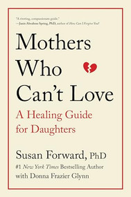 Mothers Who Can't Love (A Healing Guide for Daughters) by Susan Forward, Donna Frazier Glynn, 9780062204363