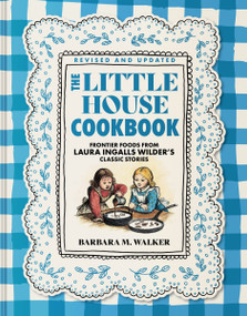 The Little House Cookbook: Full-Color Edition (Frontier Foods from Laura Ingalls Wilder's Classic Stories) by Barbara M. Walker, Garth Williams, 9780062470799