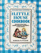 The Little House Cookbook: Full-Color Edition (Frontier Foods from Laura Ingalls Wilder's Classic Stories) by Barbara M. Walker, Garth Williams, 9780062470799