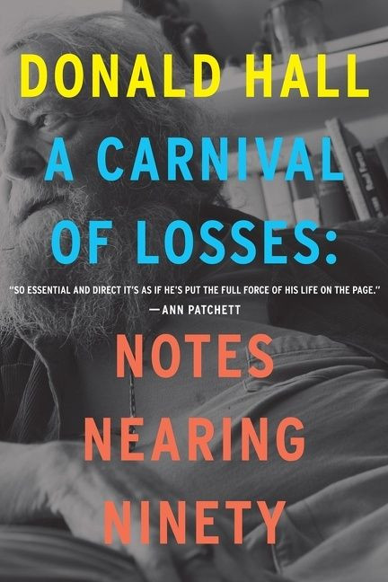 A Carnival Of Losses (Notes Nearing Ninety) by Donald Hall, 9780358056140