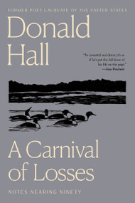 A Carnival Of Losses (Notes Nearing Ninety) by Donald Hall, 9780358056140