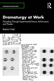 Dramaturgy at Work (Threading Through Experimental Dance, Performance and Theater) by Bojana Cvejić, 9781032316215