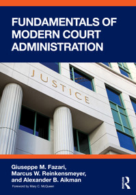 Fundamentals of Modern Court Administration by Giuseppe M. Fazari, Marcus W. Reinkensmeyer, Alexander B. Aikman, 9781041168744