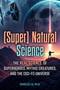(Super) Natural Science (The Real Science of Superheroes, Mythic Creatures, and the (Sci-Fi) Universe) by Charles Liu, 9781578598908