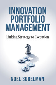 Innovation Portfolio Management (Linking Strategy to Execution) by Noel Sobelman, 9798895741306
