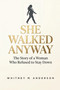 She Walked Anyway (The Story of a Woman Who Refused to Stay Down) by Whitney M. Anderson, 9781636988771