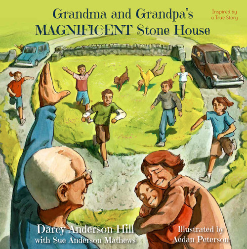 Grandma and Grandpa's MAGNIFICENT Stone House by Darcy Anderson Hill, Sue Anderson Mathews, Aedan Peterson, 9781968127343