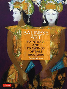 Balinese Art (Paintings and Drawings of Bali 1800 - 2010) by Adrian Vickers, 9780804860451