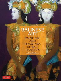 Balinese Art (Paintings and Drawings of Bali 1800 - 2010) by Adrian Vickers, 9780804860451
