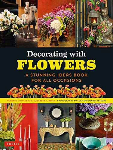 Decorating with Flowers (A Stunning Ideas Book for all Occasions) by Roberto Caballero, Elizabeth V. Reyes, Luca Invernizzi Tettoni, 9780804860536