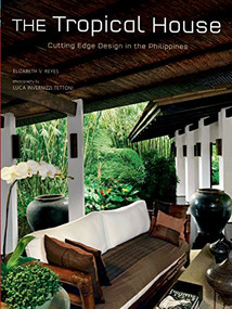 The Tropical House (Cutting Edge Design in the Philippines) by Elizabeth Reyes, Luca Invernizzi Tettoni, 9780804860482