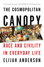 The Cosmopolitan Canopy (Race and Civility in Everyday Life) by Elijah Anderson, 9780393340518