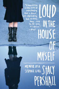 Loud in the House of Myself (Memoir of a Strange Girl) by Stacy Pershall, 9780393340792