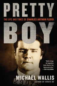 Pretty Boy (The Life and Times of Charles Arthur Floyd) by Michael Wallis, 9780393338188