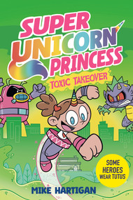 Super Unicorn Princess: Toxic Takeover: A Graphic Novel by Mike Hartigan, Mike Hartigan, 9798217244546