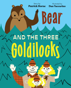 Bear and the Three Goldilocks by Patrick Horne, Dan Yaccarino, 9780823465484