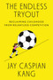 The Endless Tryout (Reclaiming Childhood from Relentless Competition) by Jay Caspian Kang, 9798217060054