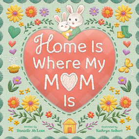 Home Is Where My Mom Is by Danielle McLean, Kathryn Selbert, 9781664301054