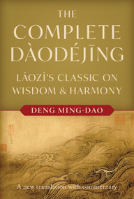 The Complete Daodejing (Laozi's Classic on Wisdom and Harmony) by Deng Ming-Dao, Laozi, Lao Tzu, 9781645475675