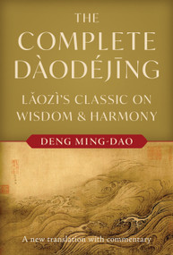 The Complete Daodejing (Laozi's Classic on Wisdom and Harmony) by Deng Ming-Dao, Laozi, Lao Tzu, 9781645475675